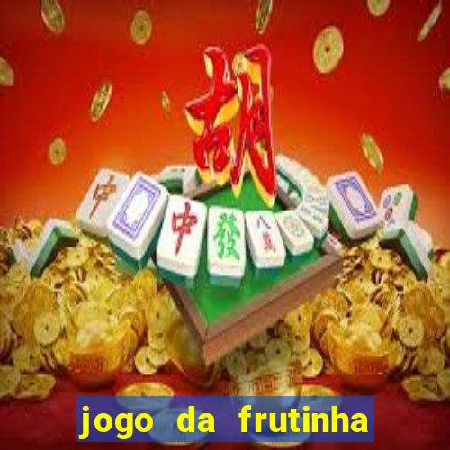 jogo da frutinha de ganhar dinheiro